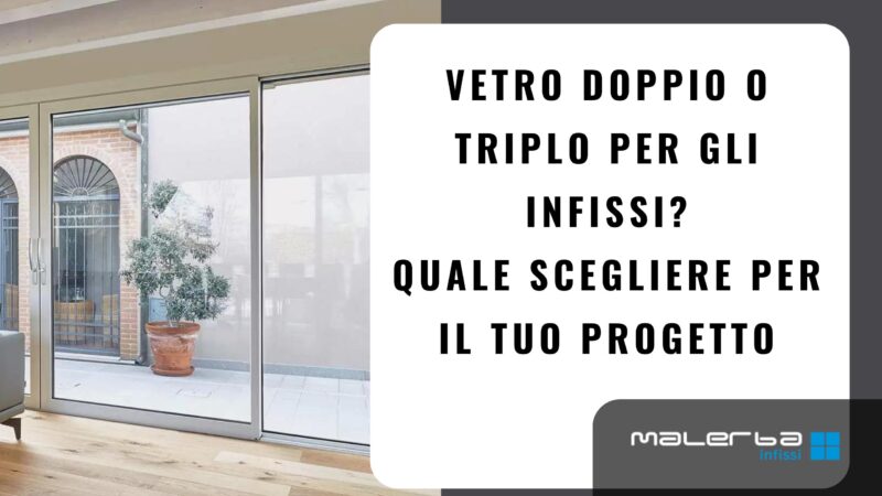 vetro doppio o triplo per gli infissi quale scegliere per progetto