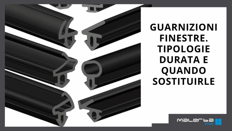 Guarnizioni delle finestre, tipologie durata e quando sostituirle.